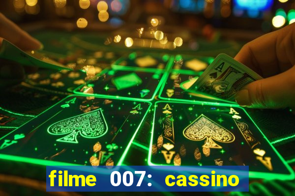 filme 007: cassino royale completo dublado youtube